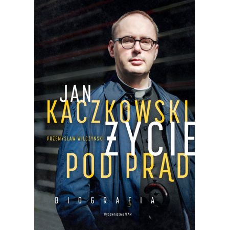 Jan Kaczkowski Życie pod prąd Biografia