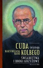 Książka - Cuda świętego Maksymiliana Marii Kolbego. Świadectwa i drogi krzyżowe