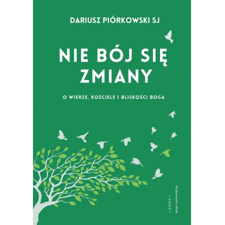 Nie bój się zmiany. O wierze, Kościele i bliskości