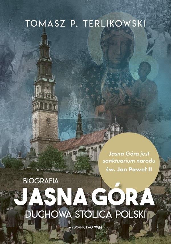 Książka - Jasna Góra. Duchowa stolica Polski. Biografia