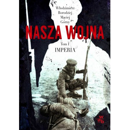 Imperia 1912-1916. Nasza wojna. Tom 1