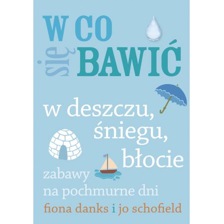 W co się bawić. W deszczu, śniegu, błocie