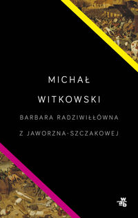 Książka - Barbara Radziwiłłówna z Jaworzna-Szczakowej