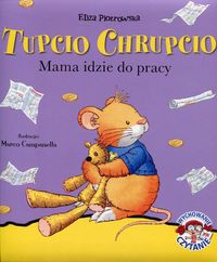 Książka - Tupcio Chrupcio. Mama idzie do pracy