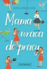Książka - Mama wraca do pracy macierzyństwo i kariera zawodowa w praktyce