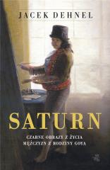 Książka - Saturn. Czarne obrazy z życia mężczyzn z rodziny Goya