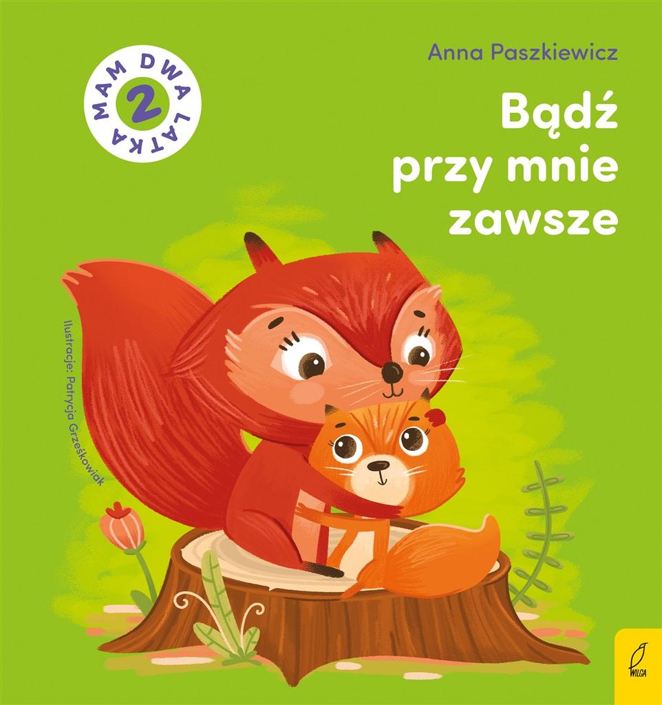 Książka - Bądź przy mnie zawsze. Mam dwa latka