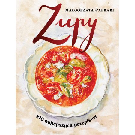 Zupy. 270 najlepszych przepisów