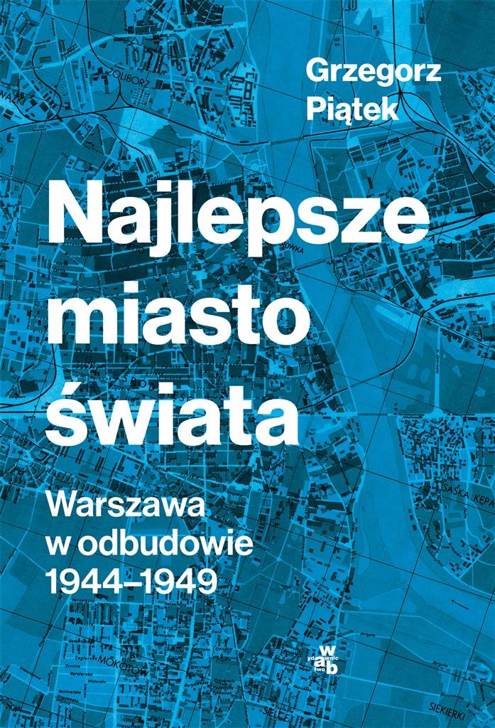 Książka - Najlepsze miasto świata. Odbudowa Warszawy