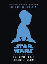 Książka - Księżniczka łajdak i chłopak z tatooine Star Wars