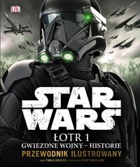 Książka - Gwiezdne wojny. Historie. Przewodnik ilustrowany Star Wars. Łotr 1
