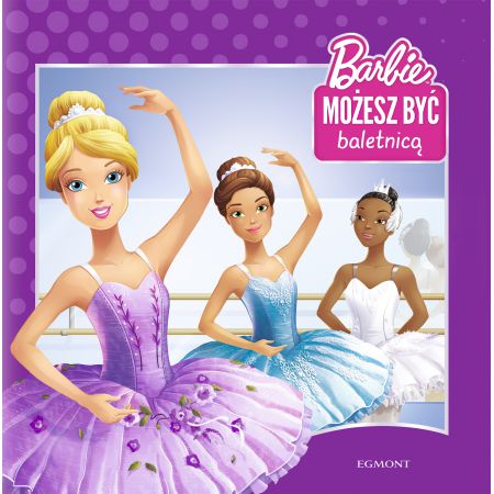 Barbie. Możesz być baletnicą. Możesz być, kim chcesz