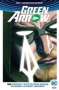 Green Arrow. T.1 Śmierć i życie Olivera Queena