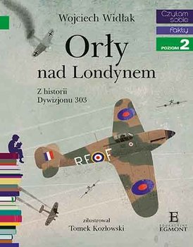 Orły nad Londynem. Z historii Dywizjonu 303. Czytam sobie. Poziom 2