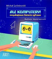 Książka - Ale komputery! Megabajtowe historie cyfrowe