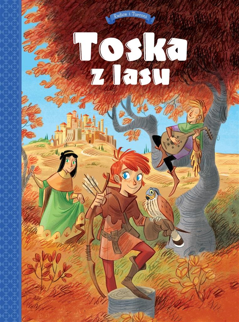 Panny, złodzieje, rycerze i minstrele. Toska z lasu. Tom 1