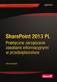 Książka - SharePoint 2013 PL. Praktyczne zarządzanie zasobami informacyjnymi w przedsiębiorstwie