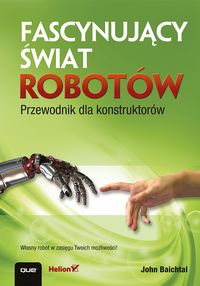 Książka - Fascynujący świat robotów. Przewodnik dla konstruktorów