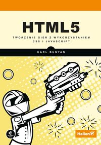 Książka - HTML5. Tworzenie gier z wykorzystaniem CSS i JavaScript. Poznaj świat programowania!