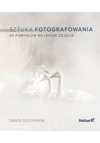 Książka - Sztuka fotografowania. 60 pomysłów na lepsze zdj.