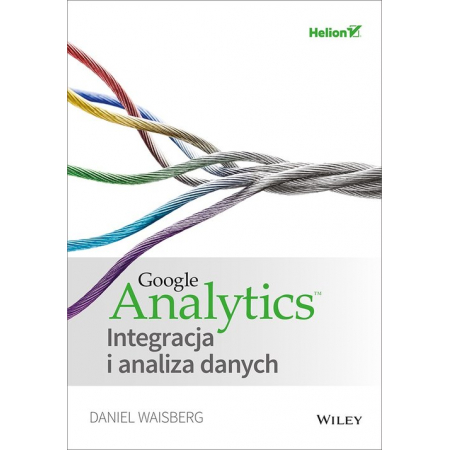 Google Analytics. Integracja i analiza danych