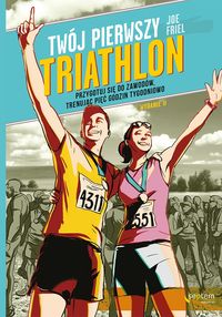 Książka - Twój pierwszy triathlon. Przygotuj się do zawodów, trenując pięć godzin tygodniowo