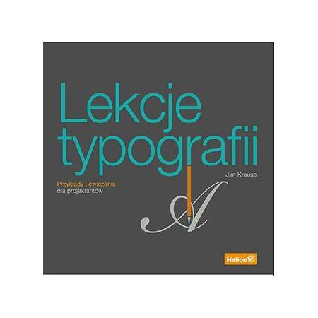 Lekcje typografii. Przykłady i ćwiczenia dla projektantów