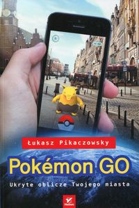 Książka - Pokemon go ukryte oblicze twojego miasta