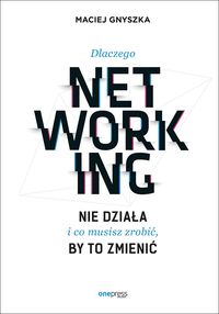 Książka - Dlaczego networking nie działa i co musisz zrobić,
