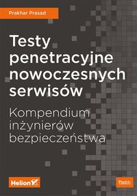 Książka - Testy penetracyjne nowoczesnych serwisów. Kompendium inżynierów bezpieczeństwa