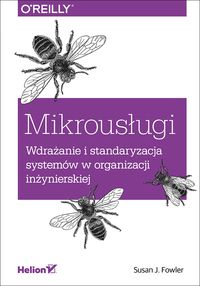Książka - Mikrousługi. Wdrażanie i standaryzacja systemów...