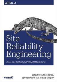 Książka - Site Reliability Engineering Jak Google zarządza systemami producyjnymi
