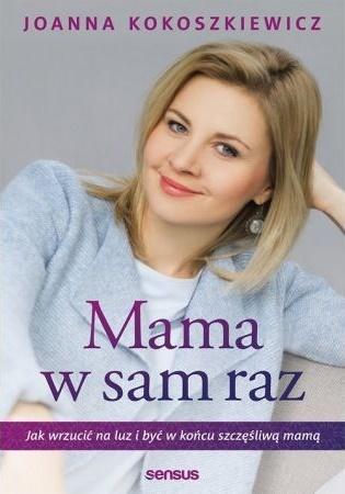 Mama w sam raz. Jak wrzucić na luz i być w końcu szczęśliwą mamą