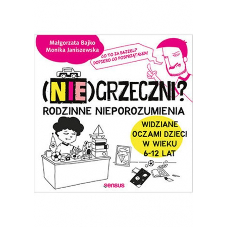 Książka - (Nie)grzeczni? Rodzinne nieporozumienia widziane oczami dzieci w wieku 6-12 lat