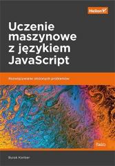 Książka - Uczenie maszynowe z językiem JavaScript. Rozwiązywanie złożonych problemów