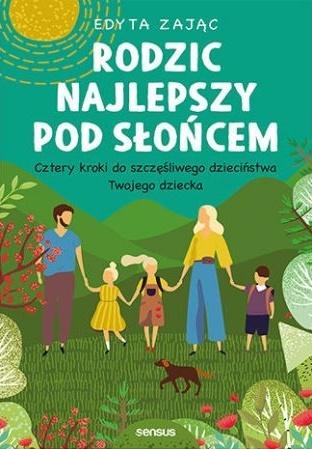 Rodzic najlepszy pod słońcem cztery kroki do szczęśliwego dzieciństwa twojego dziecka