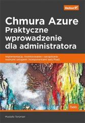 Książka - Chmura Azure. Praktyczne wprowadzenie dla administratora. Implementacja, monitorowanie i zarządzanie ważnymi usługami i komponentami IaaS/PaaS