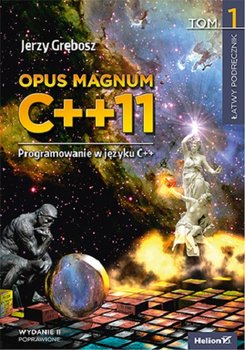 Opus magnum C++11. Programowanie w języku C++. Tom 1