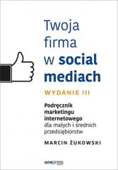 Książka - Twoja firma w social mediach. Podręcznik marketingu internetowego dla małych i średnich przedsiębiorstw