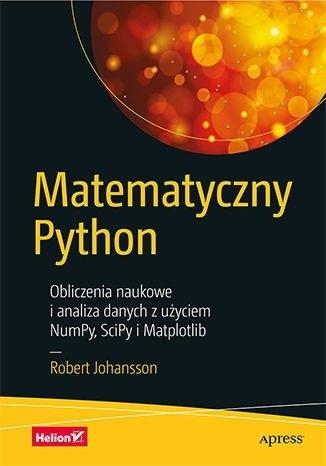 Matematyczny Python. Obliczenia naukowe i analiza danych z użyciem NumPy, SciPy i Matplotlib