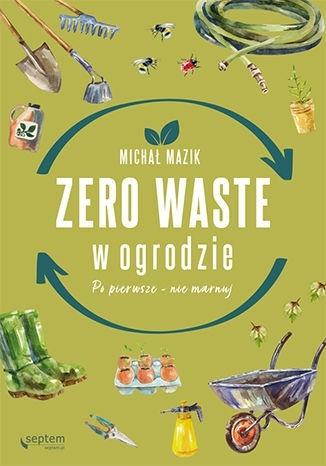 Książka - Zero waste w ogrodzie. Po pierwsze - nie marnuj