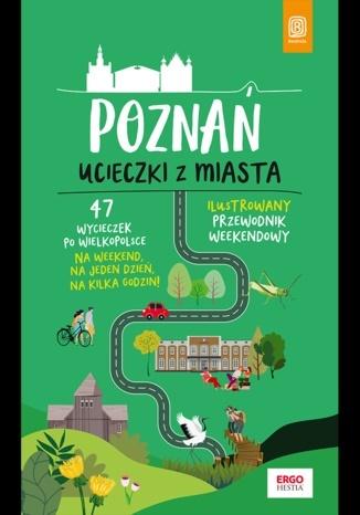 Książka - Poznań. Ucieczki z miasta. Przewodnik weekendowy