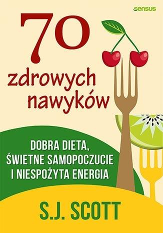 Książka - 70 zdrowych nawyków. Dobra dieta, świetne...