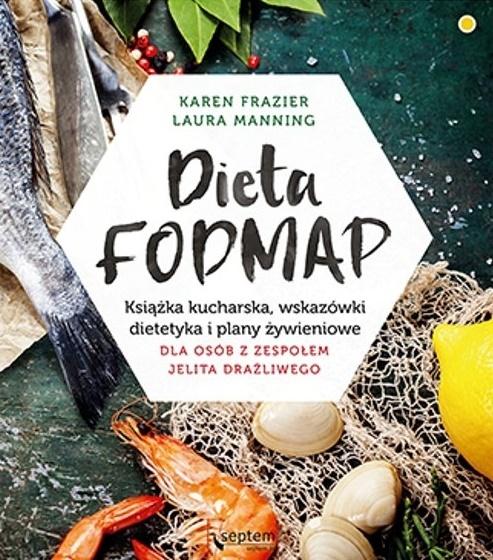 Dieta FODMAP. Książka kucharska, wskazówki dietetyka i plany żywieniowe dla osób z zespołem jelita drażliwego