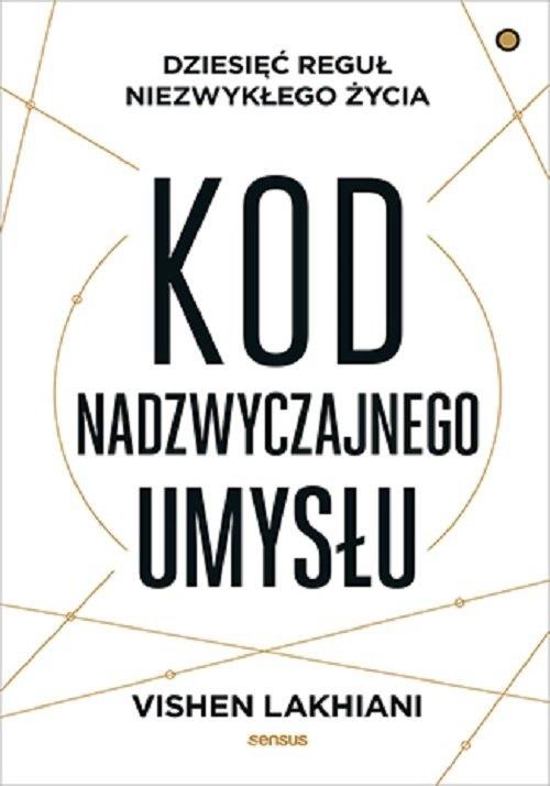 Kod nadzwyczajnego umysłu. Dziesięć reguł niezwykłego życia