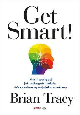 Książka - Get Smart! Myśl i postępuj jak najbogatsi ludzie