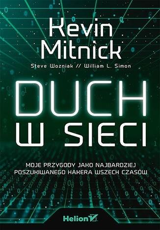 Duch w sieci. Moje przygody jako najbardziej poszukiwanego hakera wszech czasów