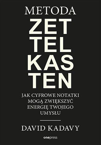 Metoda Zettelkasten. Jak cyfrowe notatki mogą zwiększyć energię Twojego umysłu