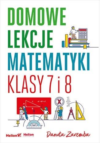 Książka - Domowe lekcje matematyki. Klasy 7 i 8