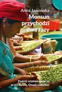 Książka - Monsun przychodzi dwa razy podróż szlakiem pieprzu przez keralę oman i zanzibar
